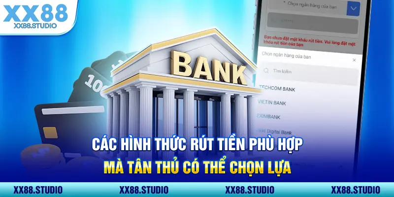Các hình thức rút tiền phù hợp mà tân thủ có thể chọn lựa