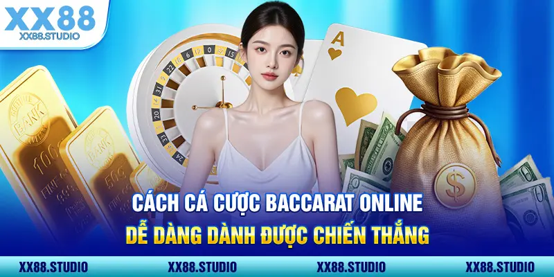 Cách cá cược baccarat online dễ dàng dành được chiến thắng