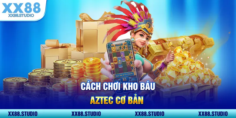 Cách chơi kho báu Aztec cơ bản
