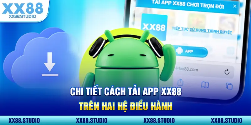 Chi tiết cách tải app XX88 trên hai hệ điều hành
