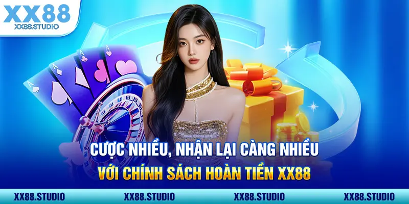 Cược nhiều, nhận lại càng nhiều với chính sách hoàn tiền