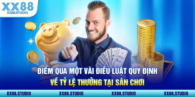 Điểm qua một vài điều luật quy định về tỷ lệ thưởng tại sân chơi