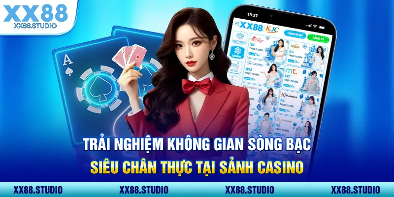 Trải nghiệm không gian sòng bạc siêu chân thực tại sảnh Casino