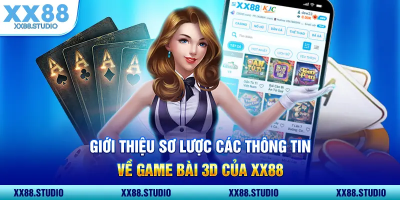 Giới thiệu sơ lược các thông tin về game bài 3D của XX88