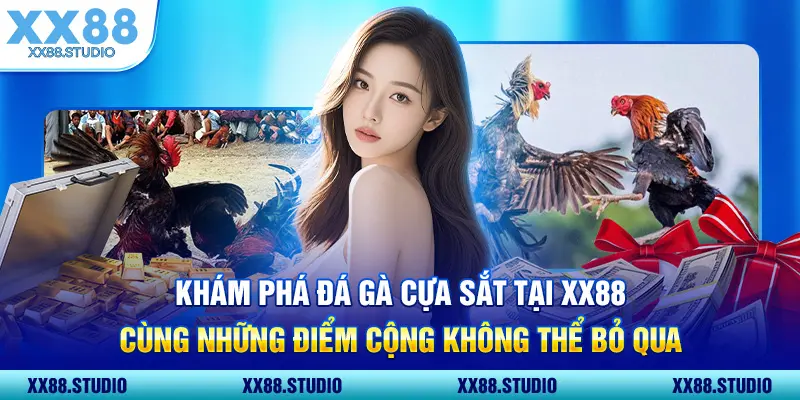 Khám phá đá gà cựa sắt tại XX88 cùng những điểm cộng không thể bỏ qua