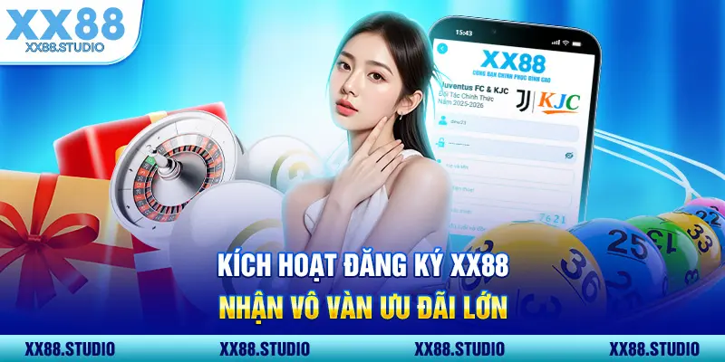 Kích hoạt đăng ký XX88 nhận vô vàn ưu đãi lớn