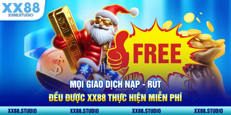 Mọi giao dịch nạp - rút đều được XX88 thực hiện miễn phí