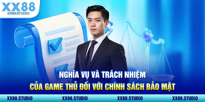 Nghĩa vụ và trách nhiệm của game thủ đối với chính sách bảo mật