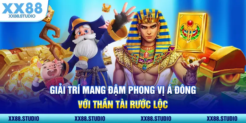Giải trí mang đậm phong vị Á Đông với Thần Tài Rước Lộc