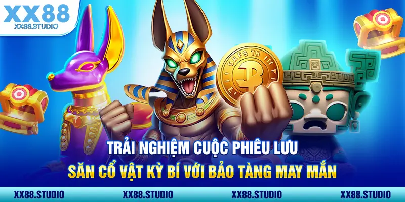 Trải nghiệm cuộc phiêu lưu săn cổ vật kỳ bí với Bảo Tàng May Mắn