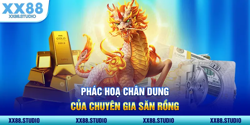 Phác hoạ chân dung của chuyên gia săn rồng