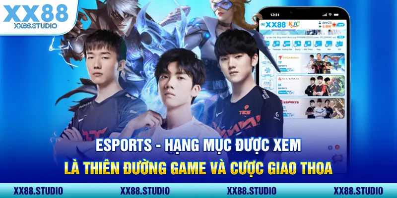 ESPORTS - hạng mục được xem là thiên đường game và cược giao thoa