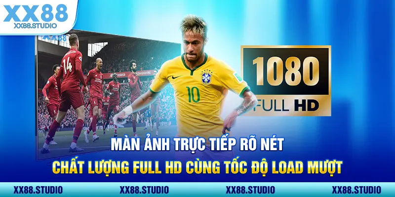 Màn ảnh trực tiếp rõ nét, chất lượng full HD cùng tốc độ load mượt