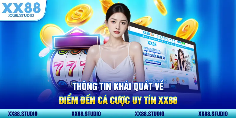 Thông tin về điểm đến cá cược uy tín XX88