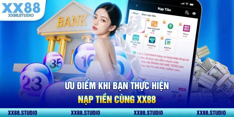 Ưu điểm khi bạn thực hiện nạp tiền cùng XX88