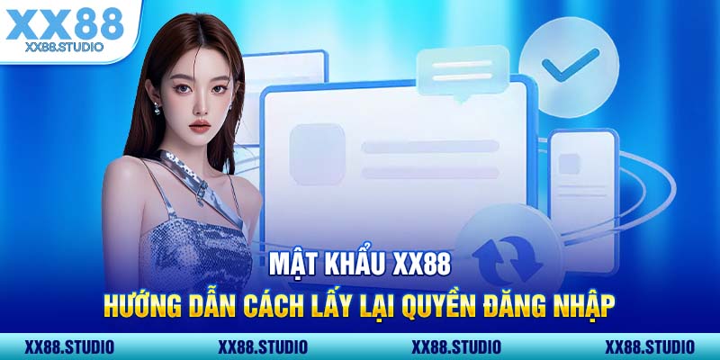 Mật Khẩu XX88 Hướng Dẫn Cách Lấy Lại Quyền Đăng Nhập