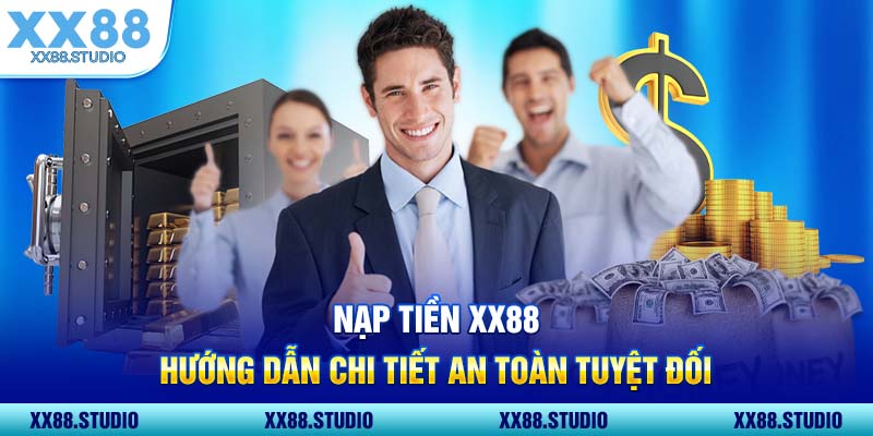 Nạp Tiền XX88 Hướng Dẫn Chi Tiết An Toàn Tuyệt Đối