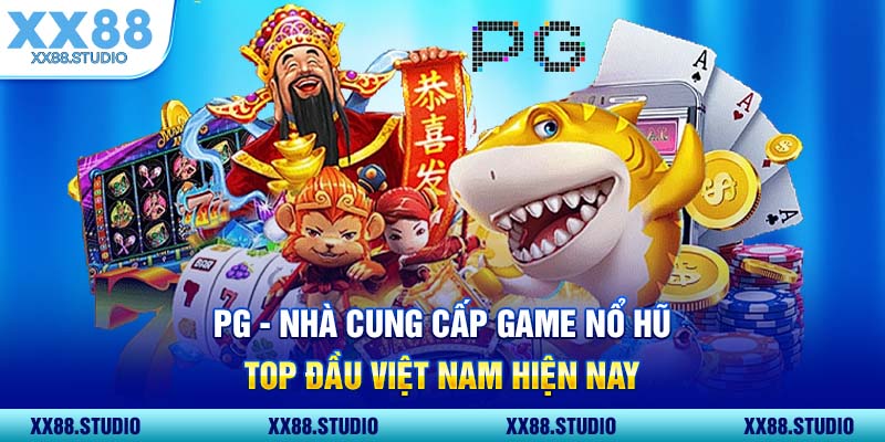 PG Nhà Cung Cấp Game Nổ Hũ Top Đầu Việt Nam Hiện Nay