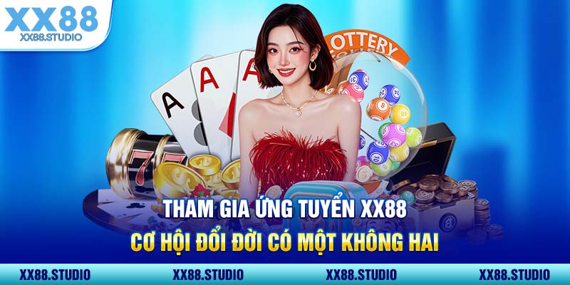 Tham Gia Ứng Tuyển XX88 Cơ Hội Đổi Đời Có Một Không Hai