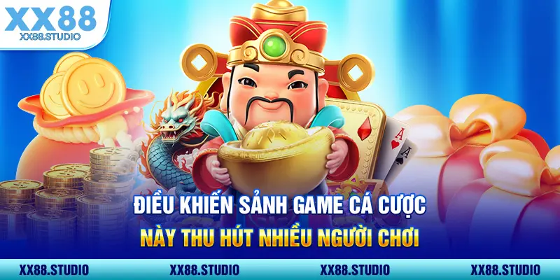 Điều khiến sảnh game cá cược này thu hút nhiều người chơi