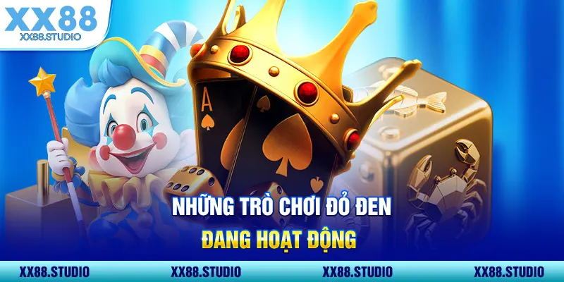 Những trò chơi đỏ đen đang hoạt động