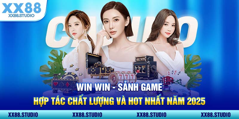 Win Win Sảnh Game Hợp Tác Chất Lượng Và Hot Nhất Năm 2025